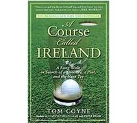 A Course Called Ireland: A Long Walk in Search of a Country, a Pint, and the Next Tee