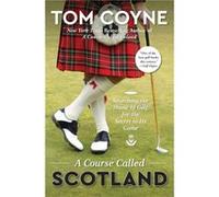 A Course Called Scotland by Tom Coyne Unknown (Auteur)