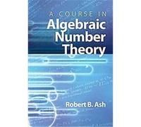 A Course in Algebraic Number Theory Robert B. Ash (Auteur)