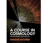 A Course in Cosmology by Huterer & Dragan University of Michigan & Ann Arbor Huterer Dragan University of Michigan Ann Arbor (Auteur)