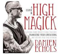 A Course in High Magick: Evoking Divine Energy to Heal Your Past, Transcend Your Limitations, and Step Into Your True Potential - [Version Originale] Inconnu (Auteur)
