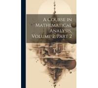 A Course In Mathematical Analysis, Volume 2, Part 2