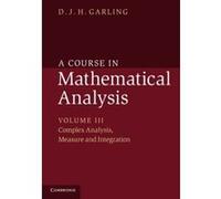 A Course in Mathematical Analysis: Volume 3, Complex Analysis, Measure and Integration - [Livre en VO] D J H Garling (Auteur)