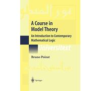A Course in Model Theory: An Introduction to Contemporary Mathematical Logic