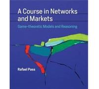 A Course in Networks and Markets by Pass & Rafael Assistant Professor & Cornell University Pass Rafael Assistant Professor Cornell University (Auteur)