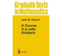 A Course in p-adic Analysis – Springer Verlag