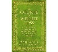 A Course in Weight Loss: 21 Spiritual Lessons for Surrendering Your Weight Forever Williamson, Marianne (Auteur)