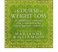 [ A COURSE IN WEIGHT LOSS 6-CD: 21 SPIRITUAL LESSONS FOR SURRENDERING YOUR WEIGHT FOREVER ] By Williamson, Marianne ( Author) 2010 [ Compact Disc ]