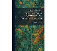 A Course of Instruction in Quantitative Chemical Analysis