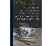 A Course Of Instruction In Wood Carving According To The Japanese Method