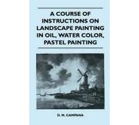 A Course Of Instructions On Landscape Painting In Oil, Water Color, Pastel Painting