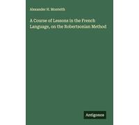 A Course of Lessons in the French Language, on the Robertsonian Method