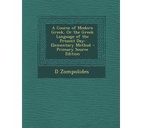 A Course of Modern Greek, or the Greek Language of the Present Day: Elementary Method - Primary Source Edition