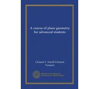 A course of plane geometry for advanced students (Vol-1)