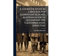 A Course of Study in Language for Elementary Schools and Handbook to Accompany the California State Series Text