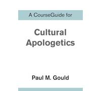 A CourseGuide for Cultural Apologetics