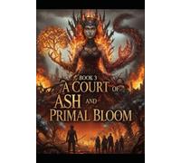A Court of Ash and Primal Bloom Book 3 in the series Circle of Sun and Soil:: An Epic Fantasy Romance: A Gripping Dystopian Romantasy of Elemental Magic, Fated Mates, and Forbidden Love