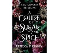 A Court of Sugar and Spice: A Nutcracker Romance Retelling