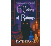 A Coven of Ravens: A Witchy Small-Town Fantasy Where Magic, Mayhem, And Destiny Collide In A Thrilling Series Conclusion