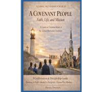 A Covenant People: Faith, Life, and Mission A Guide to Christian Belief in the Global Methodist Tradition (text only edition)