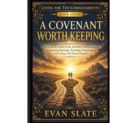 A Covenant Worth Keeping: A Christian Guide To The Seventh Commandment, Protecting Marriage, Resisting Temptation, And Living With Sexual Integrity