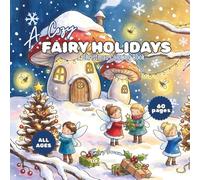 A Cozy Fairy Holidays: Cozy Christmas Coloring Book | 60 Stress-Relieving Fairy Christmas Illustrations for Cozy Coloring Time for All Ages+