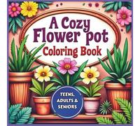 A Cozy Flower Pot Coloring Book: Designed for adults, teens, and seniors who love the peaceful beauty of flowers, 8.5 x 8.5, 63 pages, 30 beautiful ... gardeners, plant lover and holiday gifts..