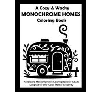 A Cozy & Wacky Monochrome Homes Coloring Book: A Relaxing Monochromatic Coloring Book for Adults Designed for One-Color Marker Creativity