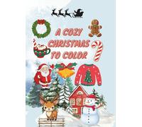A Cozy Winter Christmas coloring book: Beautiful Holiday Coloring Pages to Warm Your Heart This Season; Peaceful, Relaxing, Joy and Holiday Spirit