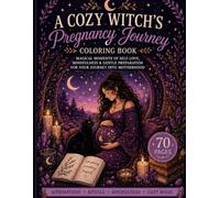 A Cozy Witch’s Pregnancy Coloring Book: Magical Moments of Self-Love, Mindfulness & Gentle Preparation for Your Journey into Motherhood