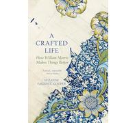 A Crafted Life: How Willam Morris Makes Things Better