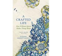 A Crafted Life How William Morris Makes Things Better - Suzanne Fagence Cooper - Quercus - ebook (ePub) - Livre