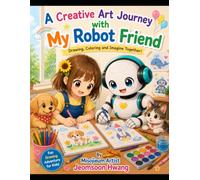 A Creative Art Journey with My Robot Friend: Draw, Color, and Imagine Together!
