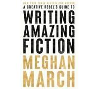 A Creative Rebels Guide To Writing Amazing Fiction