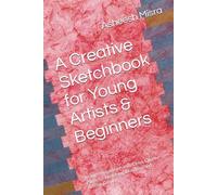 A Creative Sketchbook for Young Artists & Beginners: Inspire Imagination with Clean, Quality Pages for Sketching, Doodling, and Artistic Growth