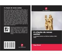 A criação de novas santas: A santidade feminina na Reforma Católica (1588 - 1625)