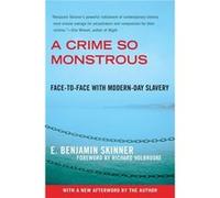 A Crime So Monstrous FaceToFace with ModernDay Slavery by E Benjamin Skinner E. Benjamin Skinner (Auteur)