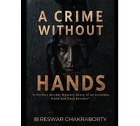 A Crime Without Hands : “A Perfect Murder Mystery Story of an Invisible Hand and Dark Secrets”