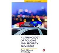A Criminology of Policing and Security Frontiers by Walby & Kevin Dept. of Criminal Justice & University of Winnipeg Walby Kevin Dept. of Criminal Justice University of Winnipeg (Auteur)