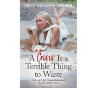 A Crisis is a Terrible Thing to Waste by Kelly Sullivan Kelly Sullivan Walden Walden Kelly Sullivan Kelly Sullivan Walden Walden (Auteur)