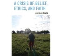 A Crisis of Belief, Ethics, and Faith Jonathan Finch (Auteur)