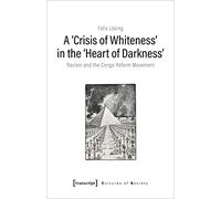 A 'Crisis of Whiteness' in the 'Heart of Darkness': Racism and the Congo Reform Movement