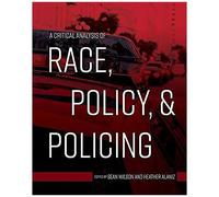 A Critical Analysis Of Race, Policy, And Policing