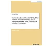 A Critical Analysis Of The 2007-2009 Global Financial And Economic Crisis And Its Implications For The Travel Industry And Associated Businesses