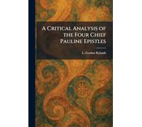 A Critical Analysis of the Four Chief Pauline Epistles