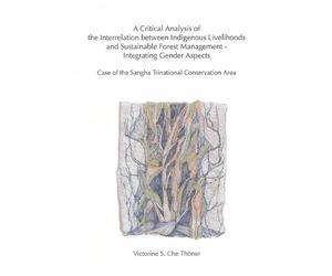 A Critical Analysis of the Interrelation Between Indigenous Livelihoods and Sustainable Forest Management - Integrating Gender Aspects: Case of the Sangha Trinational Conservation Area