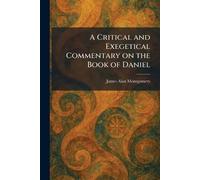 A Critical and Exegetical Commentary on the Book of Daniel