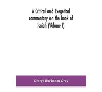 A Critical And Exegetical Commentary On The Book Of Isaiah (Volume I)