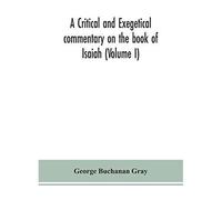 A Critical And Exegetical Commentary On The Book Of Isaiah (Volume I)