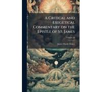 A Critical And Exegetical Commentary On The Epistle Of St. James